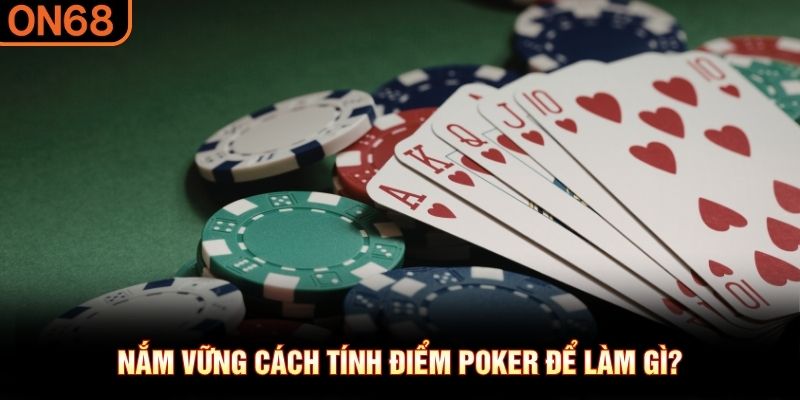 Nắm vững cách tính điểm poker để làm gì?